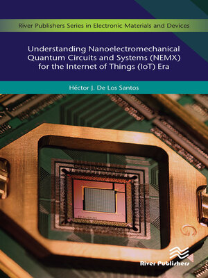 cover image of Understanding Nanoelectromechanical Quantum Circuits and Systems (NEMX) for the Internet of Things (IoT) Era